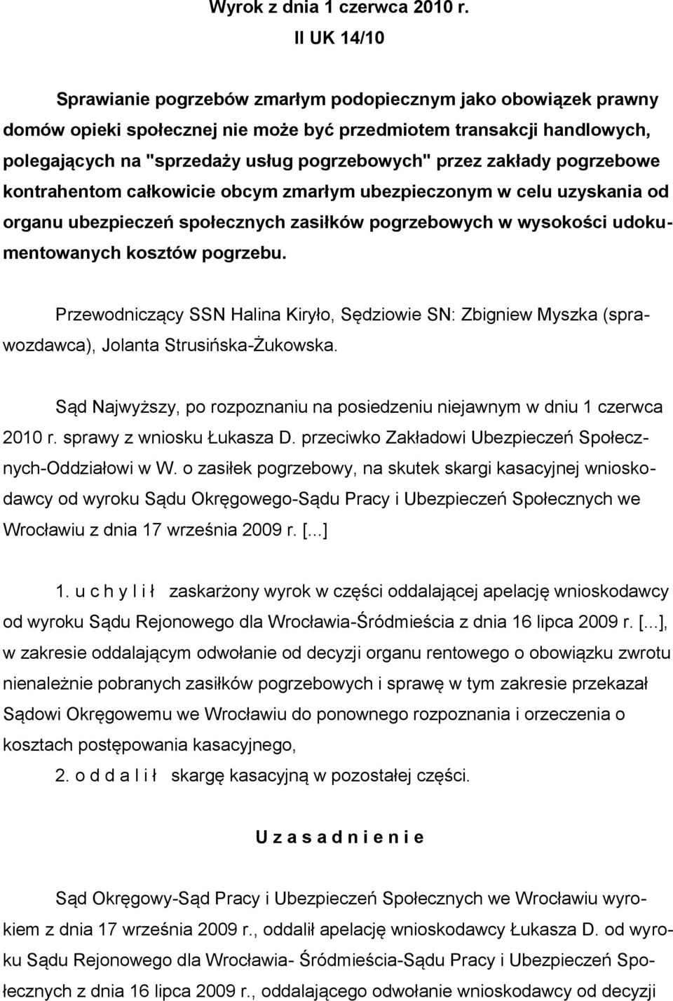 przez zakłady pogrzebowe kontrahentom całkowicie obcym zmarłym ubezpieczonym w celu uzyskania od organu ubezpieczeń społecznych zasiłków pogrzebowych w wysokości udokumentowanych kosztów pogrzebu.