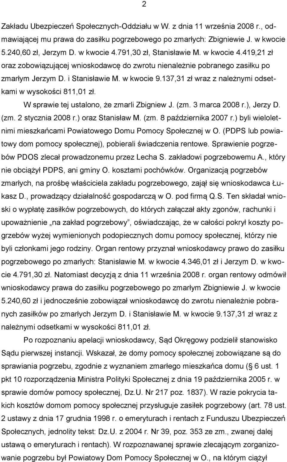 137,31 zł wraz z należnymi odsetkami w wysokości 811,01 zł. W sprawie tej ustalono, że zmarli Zbigniew J. (zm. 3 marca 2008 r.), Jerzy D. (zm. 2 stycznia 2008 r.) oraz Stanisław M. (zm. 8 października 2007 r.