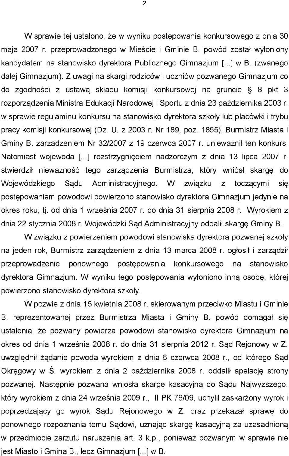 Z uwagi na skargi rodziców i uczniów pozwanego Gimnazjum co do zgodności z ustawą składu komisji konkursowej na gruncie 8 pkt 3 rozporządzenia Ministra Edukacji Narodowej i Sportu z dnia 23