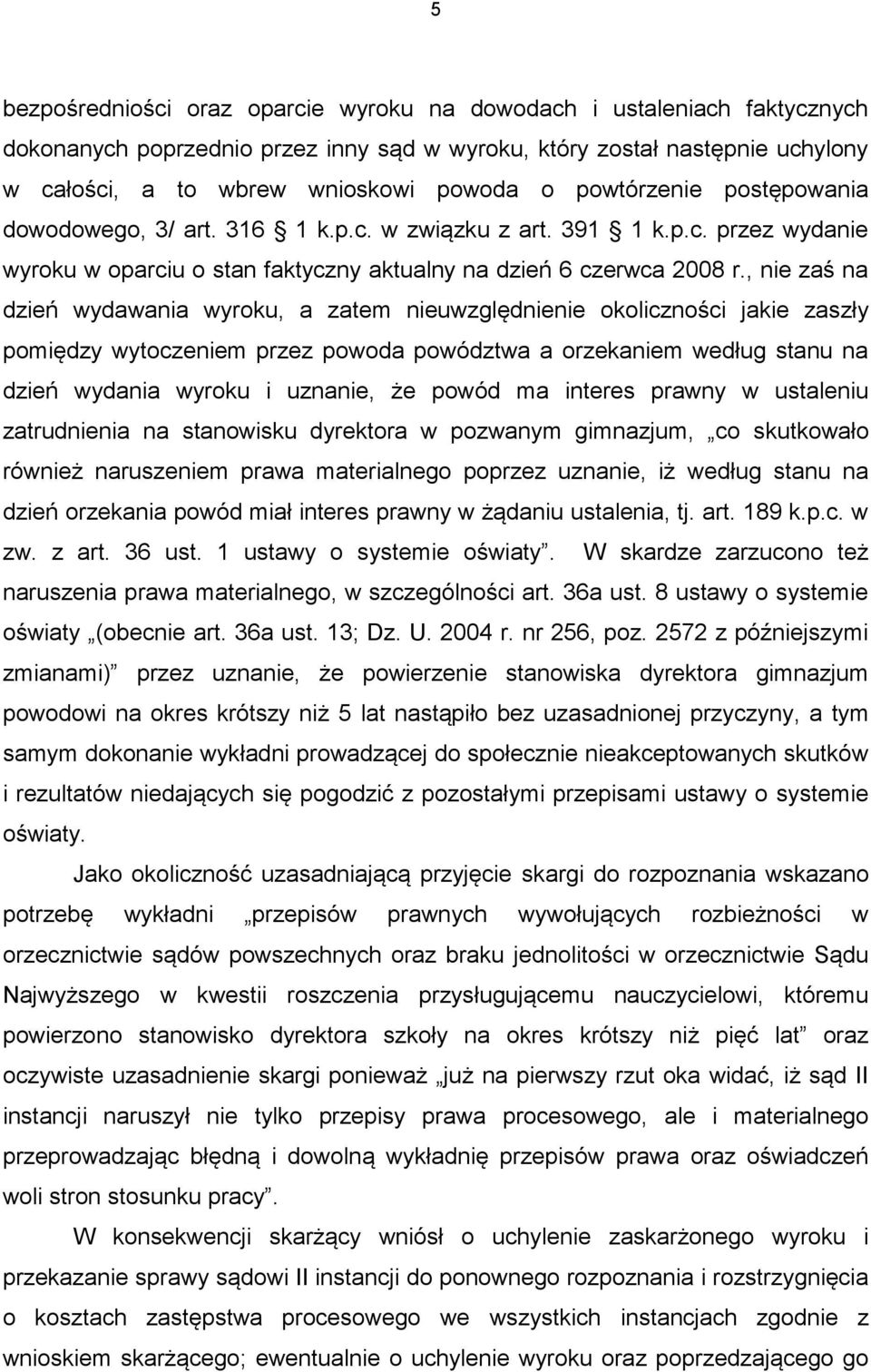 , nie zaś na dzień wydawania wyroku, a zatem nieuwzględnienie okoliczności jakie zaszły pomiędzy wytoczeniem przez powoda powództwa a orzekaniem według stanu na dzień wydania wyroku i uznanie, że