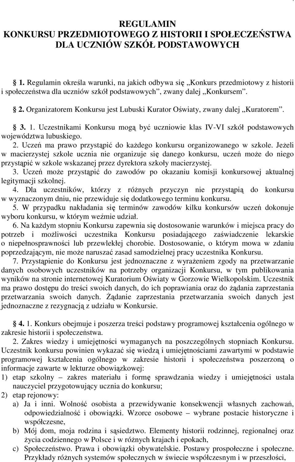 Organizatorem Konkursu jest Lubuski Kurator Oświaty, zwany dalej Kuratorem. 3. 1. Uczestnikami Konkursu mogą być uczniowie klas IV-VI szkół podstawowych województwa lubuskiego. 2.