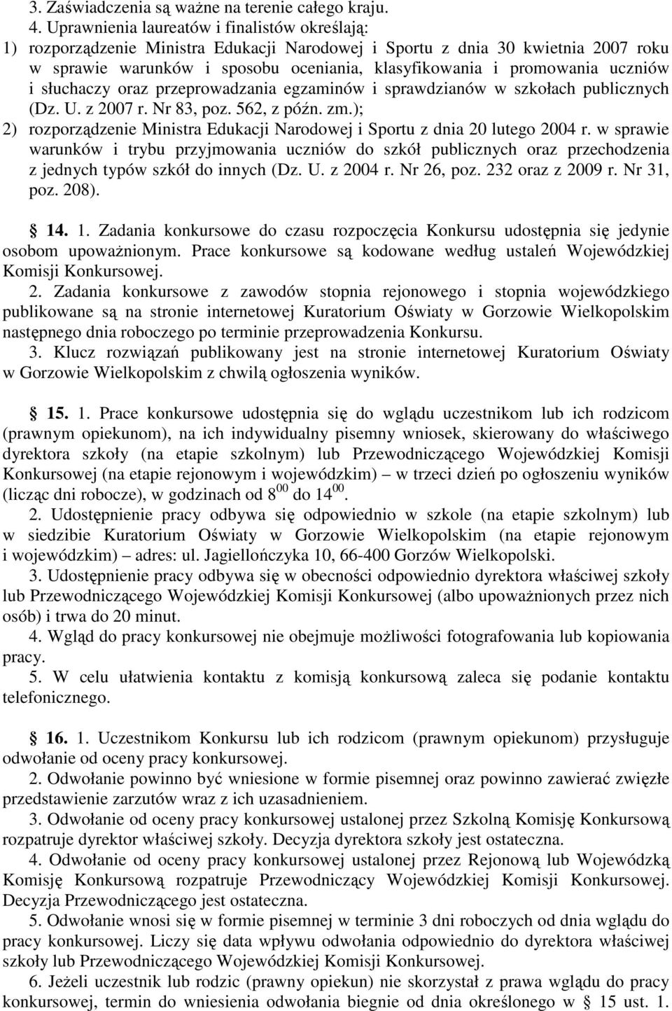 uczniów i słuchaczy oraz przeprowadzania egzaminów i sprawdzianów w szkołach publicznych (Dz. U. z 2007 r. Nr 83, poz. 562, z późn. zm.