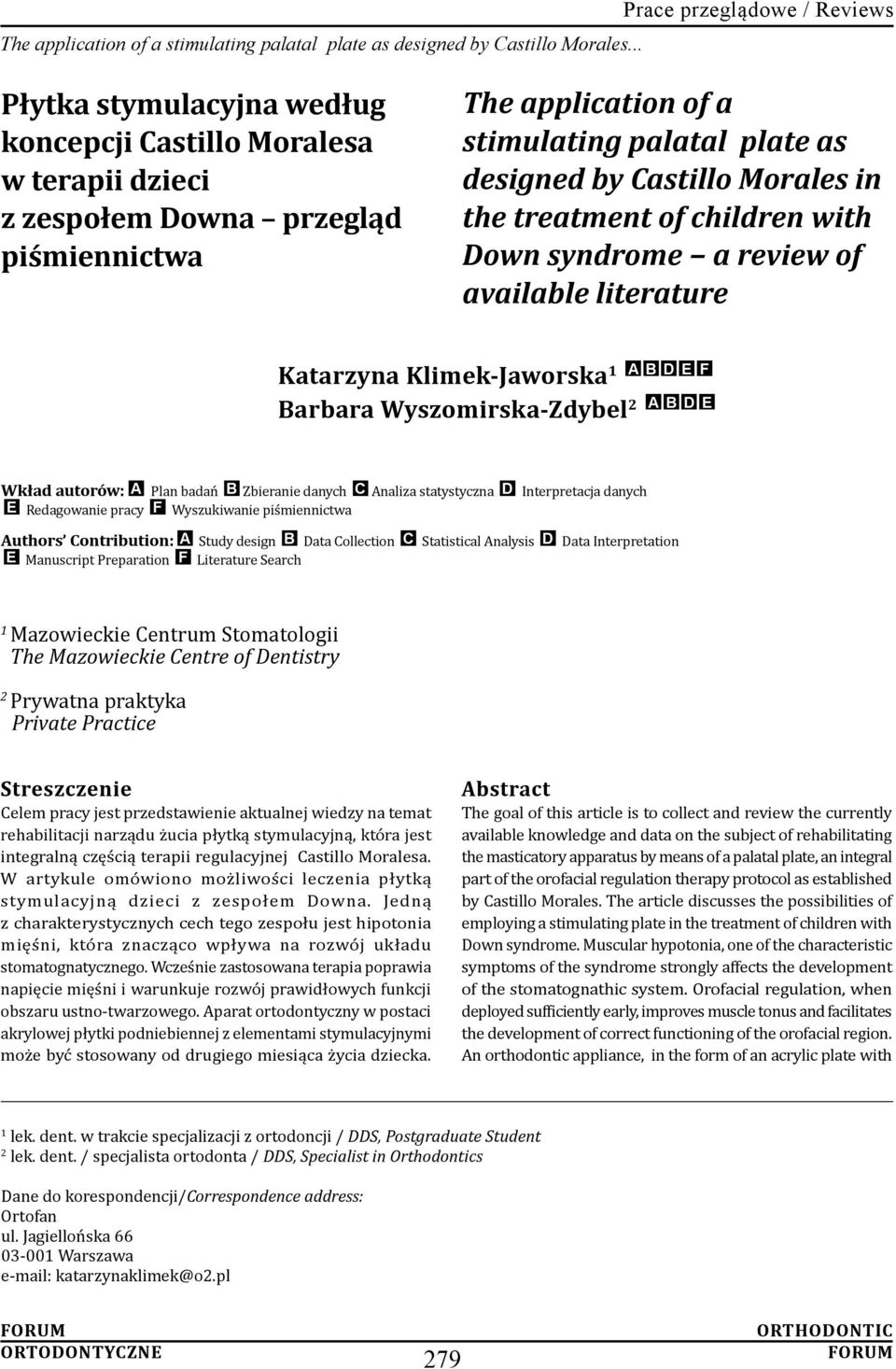 designed by Castillo Morales in the treatment of children with Down syndrome a review of available literature Katarzyna Klimek-Jaworska 1 A Barbara Wyszomirska-Zdybel 2 B D E F A B D E Wkład autorów: