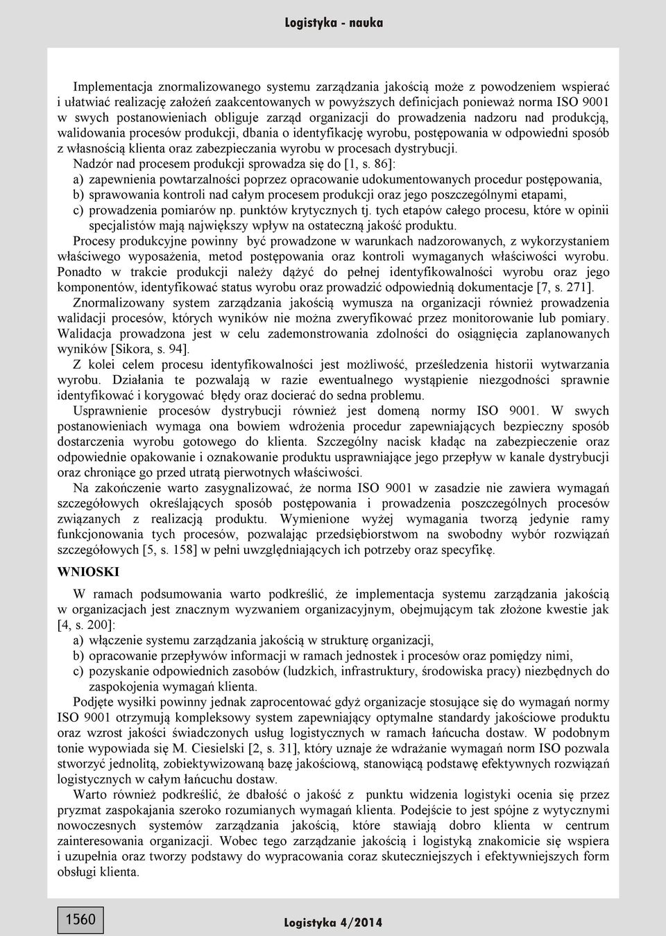 oraz zabezpieczania wyrobu w procesach dystrybucji. Nadzór nad procesem produkcji sprowadza się do [1, s.