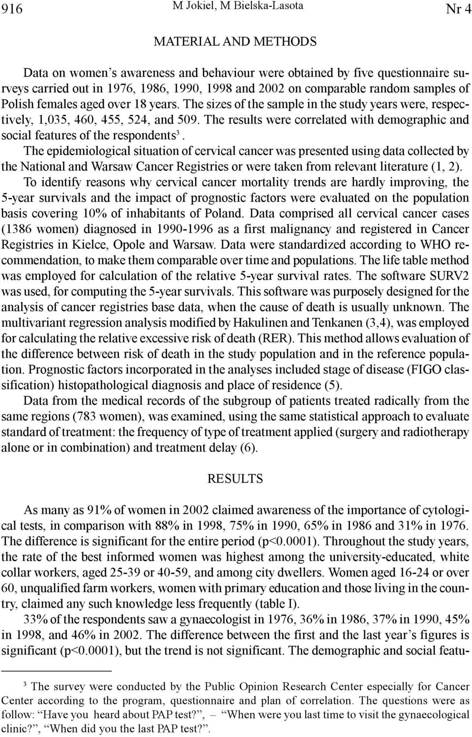 The results were correlated with demographic and social features of the respondents 3.