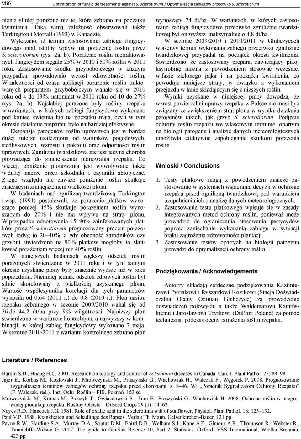 2a, b). Porażenie roślin nietraktowanych fungicydem sięgało 25% w 2010 i 50% roślin w 2011 roku. Zastosowanie środka grzybobójczego w każdym przypadku spowodowało wzrost zdrowotności roślin.