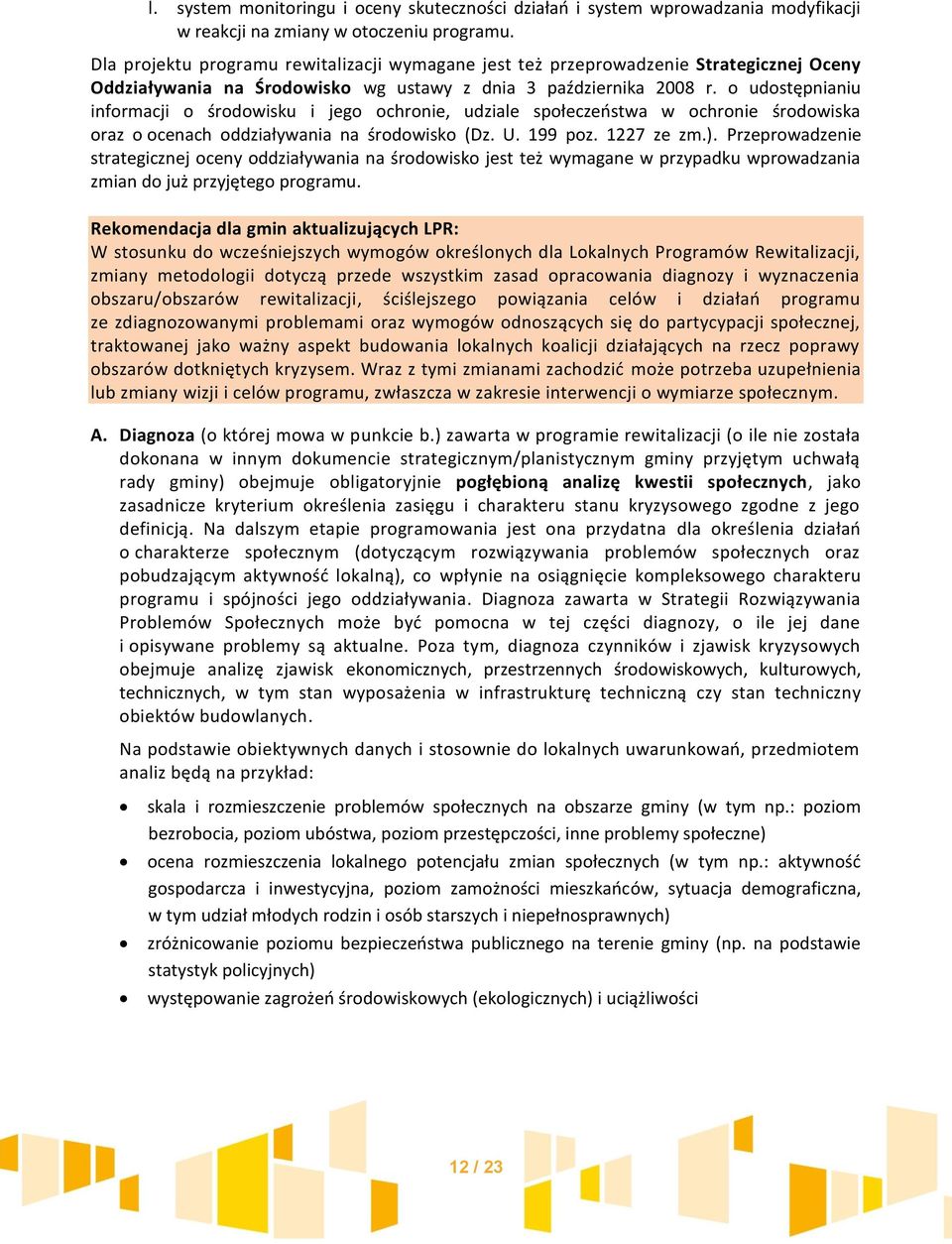 o udostępnianiu informacji o środowisku i jego ochronie, udziale społeczeństwa w ochronie środowiska oraz o ocenach oddziaływania na środowisko (Dz. U. 199 poz. 1227 ze zm.).