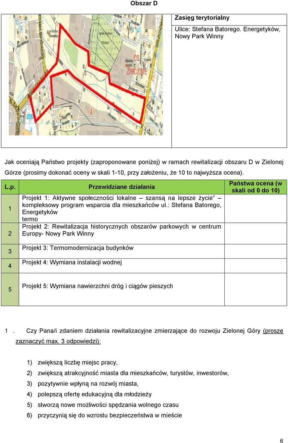 ocena). L.p. 1 2 Przewidziane działania Projekt 1: Aktywne społeczności lokalne szansą na lepsze życie kompleksowy program wsparcia dla mieszkańców ul.