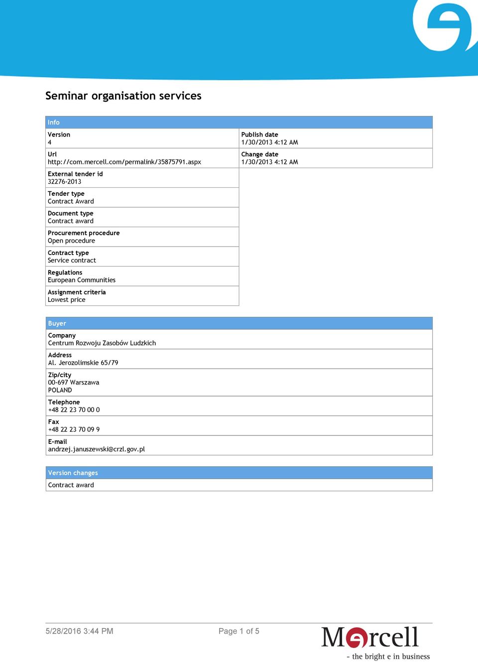 contract Regulations European Communities Assignment criteria Lowest price Publish date 1/30/2013 4:12 AM Change date 1/30/2013 4:12 AM Buyer Company
