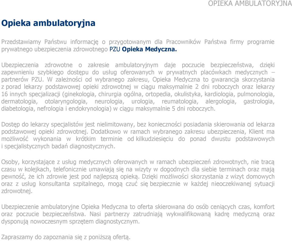 W zależności od wybranego zakresu, Opieka Medyczna to gwarancja skorzystania z porad lekarzy podstawowej opieki zdrowotnej w ciągu maksymalnie 2 dni roboczych oraz lekarzy 16 innych specjalizacji
