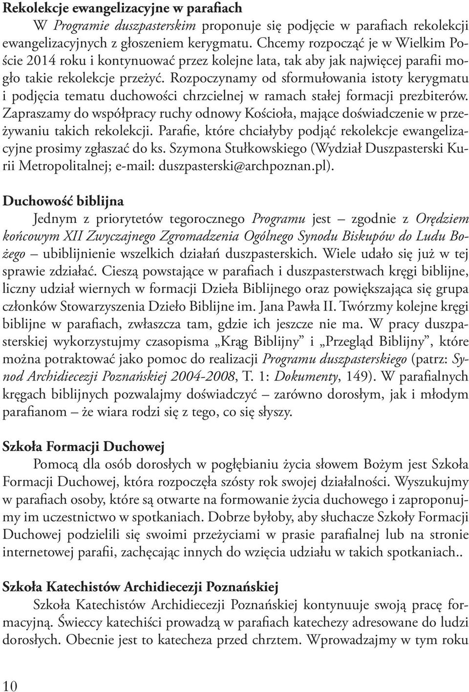 Rozpoczynamy od sformułowania istoty kerygmatu i podjęcia tematu duchowości chrzcielnej w ramach stałej formacji prezbiterów.