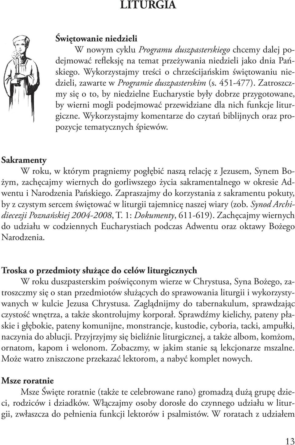Zatroszczmy się o to, by niedzielne Eucharystie były dobrze przygotowane, by wierni mogli podejmować przewidziane dla nich funkcje liturgiczne.