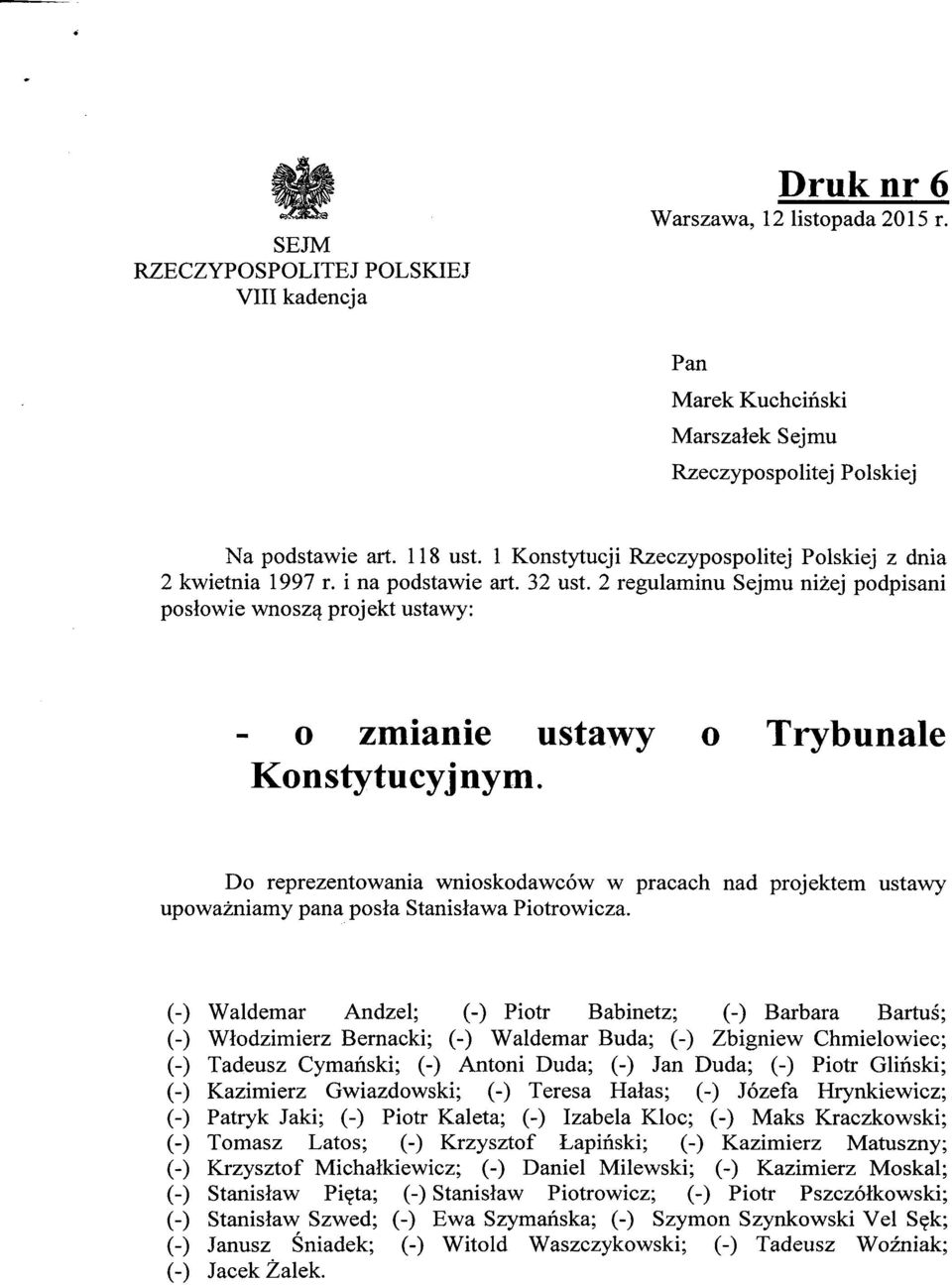 o Trybunale Do reprezentowania wnioskodawców w pracach nad projektem ustawy upoważniamy pana posła Stanisława Piotrowicza.