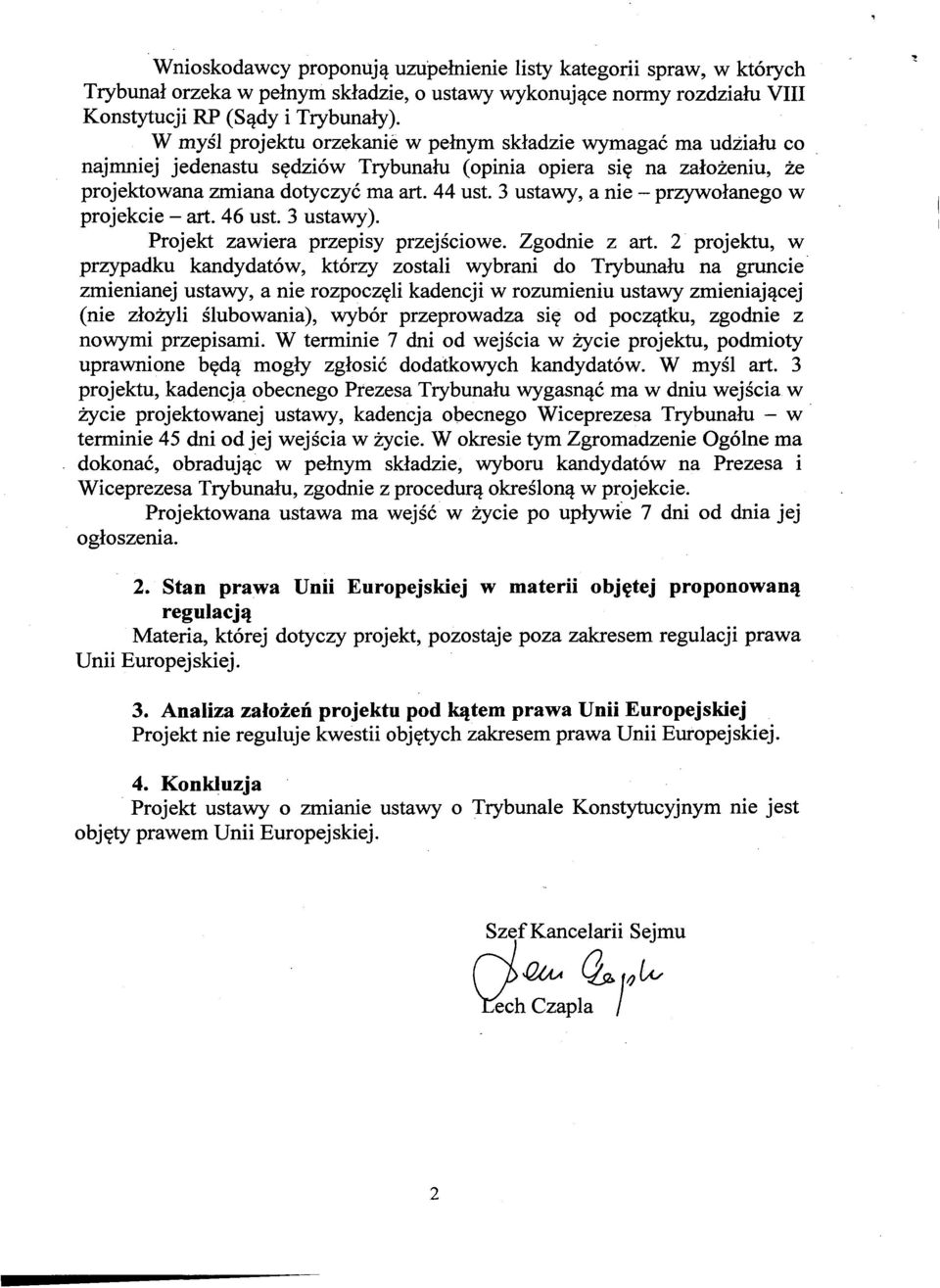 3 ustawy, a nie - przywołanego w projekcie - art. 46 ust. 3 ustawy). Projekt zawiera przepisy przejściowe. Zgodnie z art.