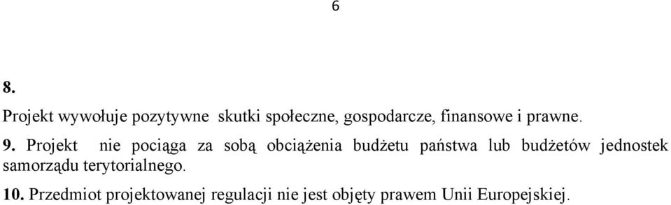 Projekt nie pociąga za sobą obciążenia budżetu państwa lub budżetów