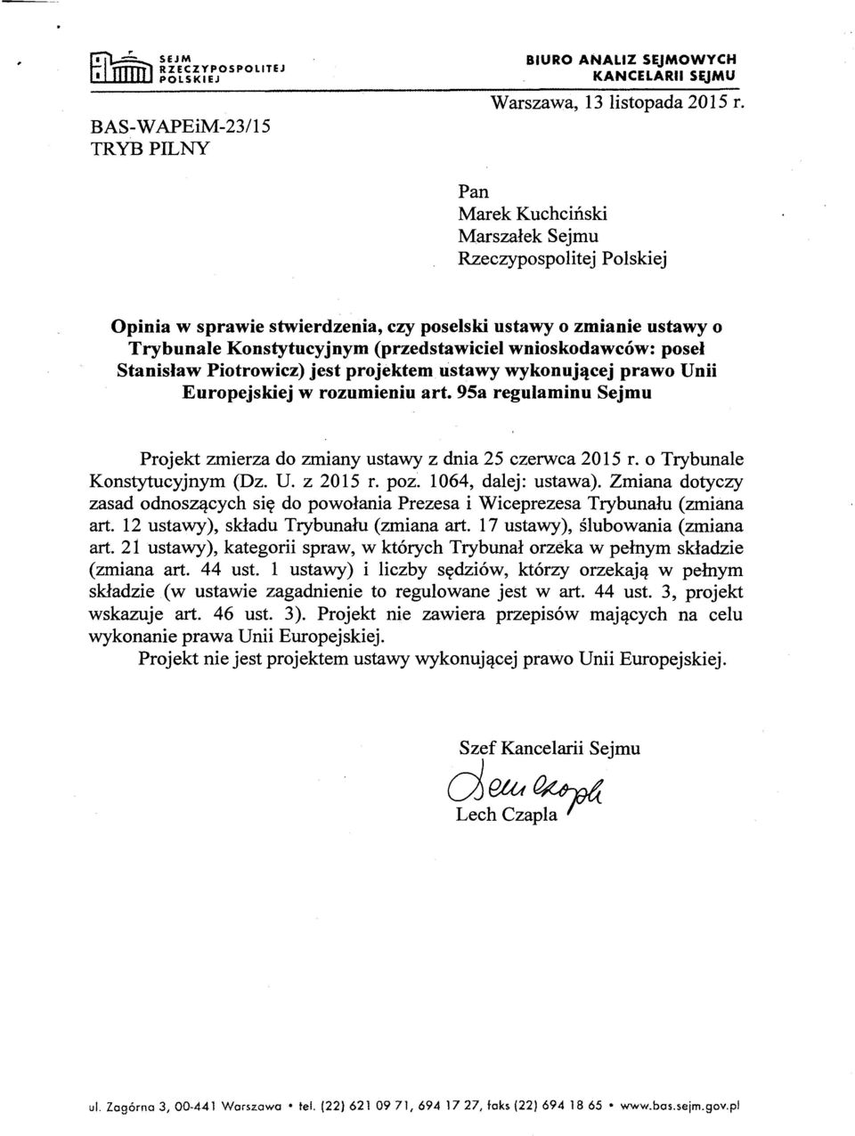 Stanisław Piotrowicz) jest projektem ustawy wykonującej prawo Unii Europejskiej w rozumieniu art. 95a regulaminu Sejmu Projekt zmierza do zmiany ustawy z dnia 25 czerwca 2015 r.