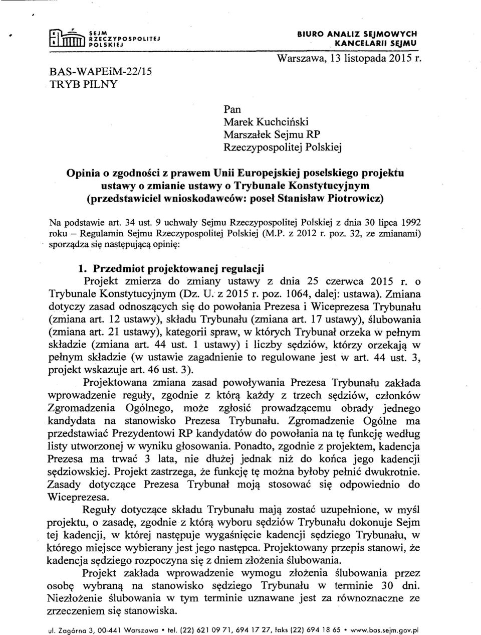 wnioskodawców: poseł Stanisław Piotrowicz) Na podstawie art. 34 ust. 9 uchwały Sejmu Rzeczypospolitej Polskiej z dnia 30 lipca 1992 roku - Regulamin Sejmu Rzeczypospolitej Polskiej (M.P. z 2012 r.