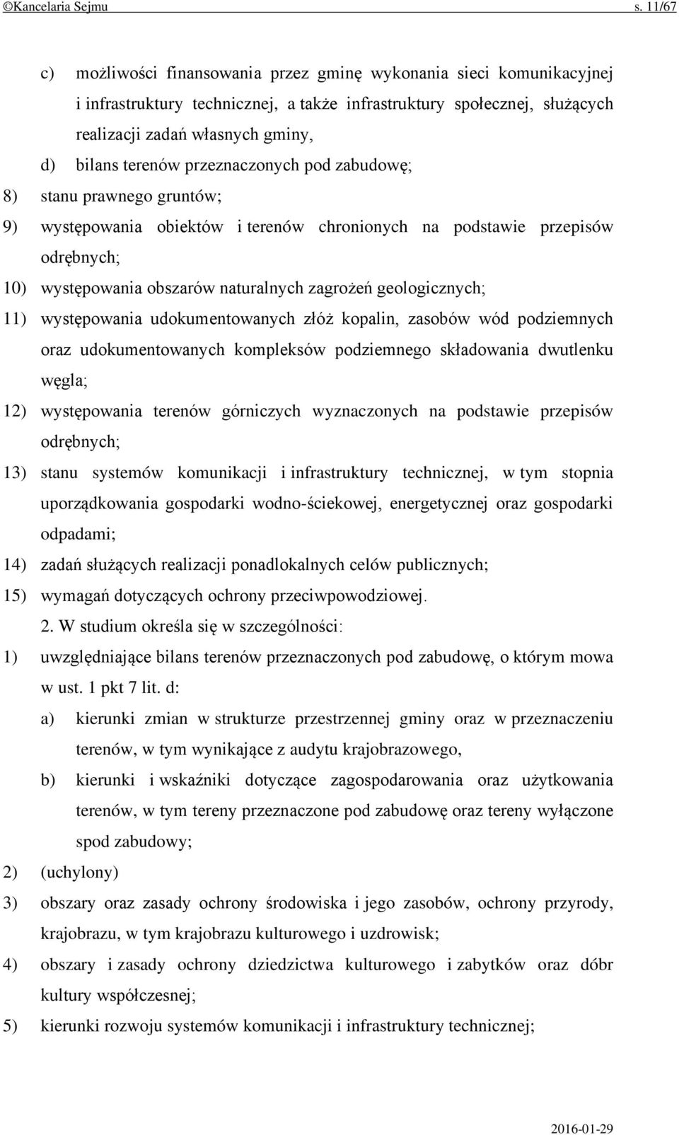 terenów przeznaczonych pod zabudowę; 8) stanu prawnego gruntów; 9) występowania obiektów i terenów chronionych na podstawie przepisów odrębnych; 10) występowania obszarów naturalnych zagrożeń