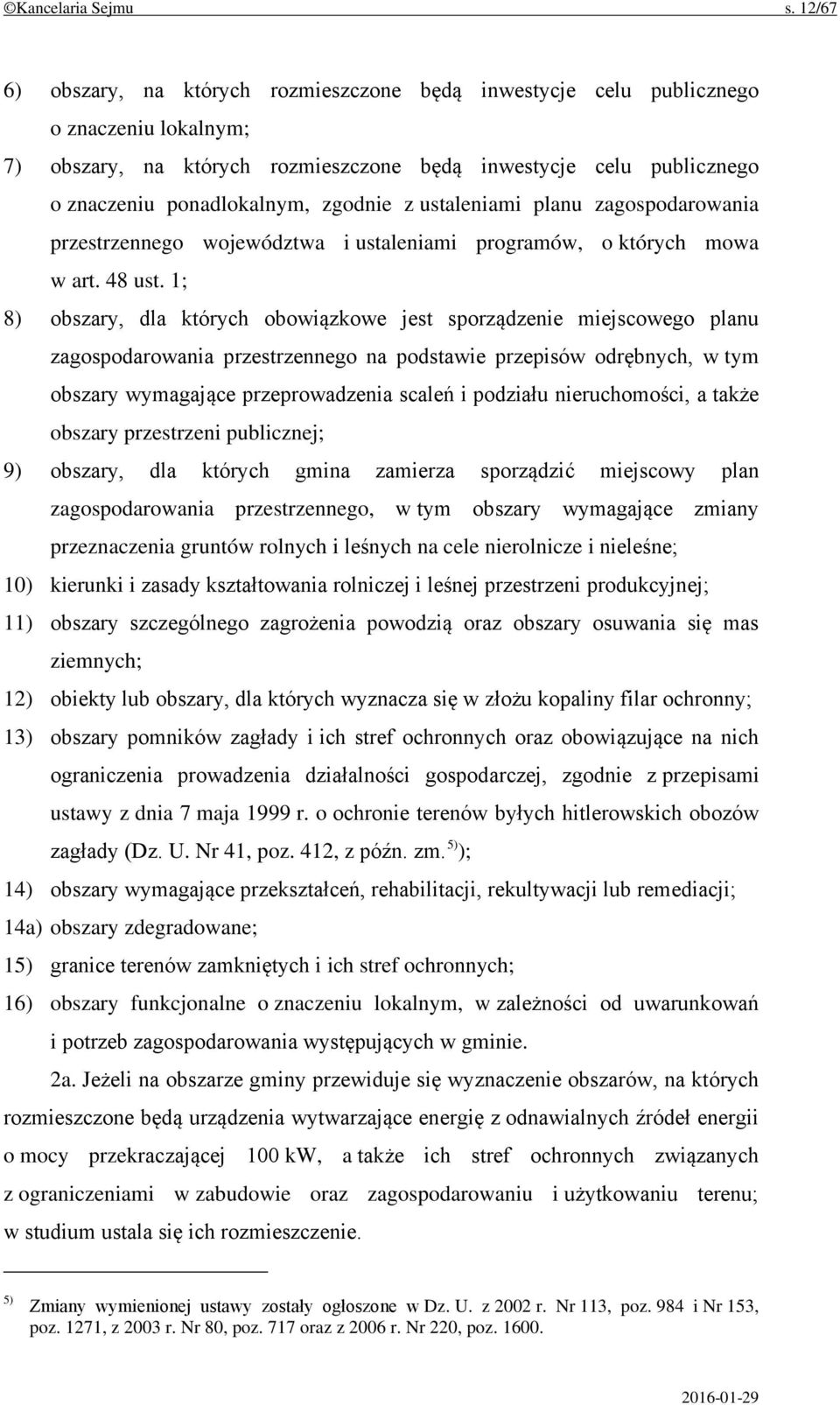 zgodnie z ustaleniami planu zagospodarowania przestrzennego województwa i ustaleniami programów, o których mowa w art. 48 ust.