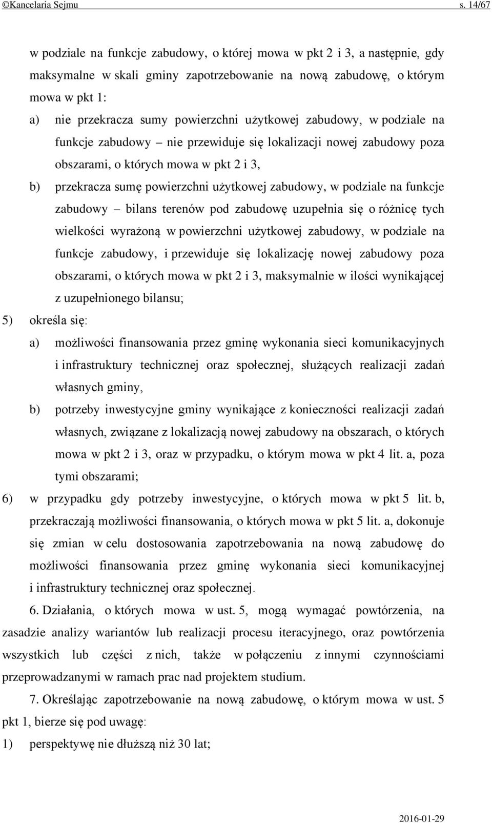 użytkowej zabudowy, w podziale na funkcje zabudowy nie przewiduje się lokalizacji nowej zabudowy poza obszarami, o których mowa w pkt 2 i 3, b) przekracza sumę powierzchni użytkowej zabudowy, w