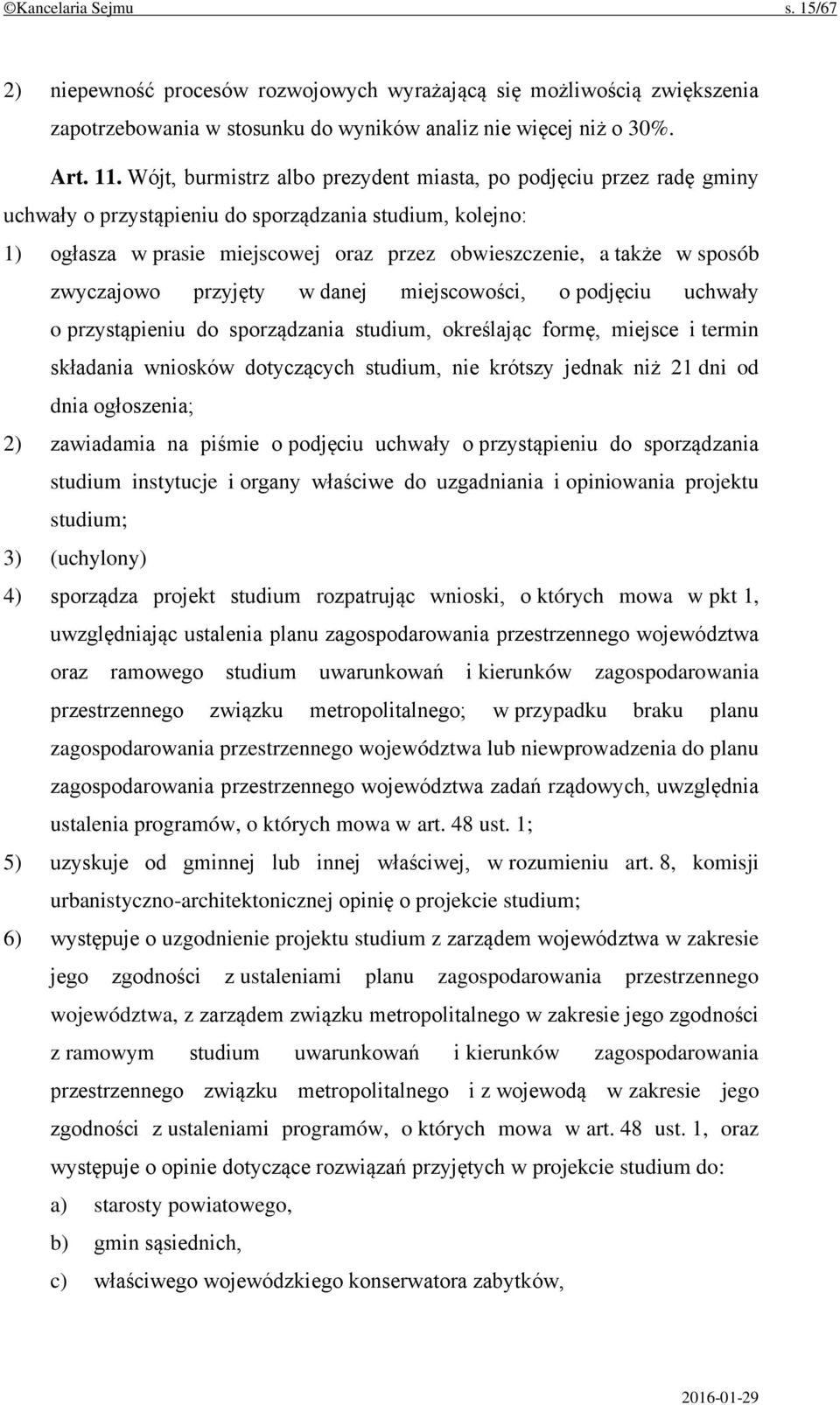 zwyczajowo przyjęty w danej miejscowości, o podjęciu uchwały o przystąpieniu do sporządzania studium, określając formę, miejsce i termin składania wniosków dotyczących studium, nie krótszy jednak niż