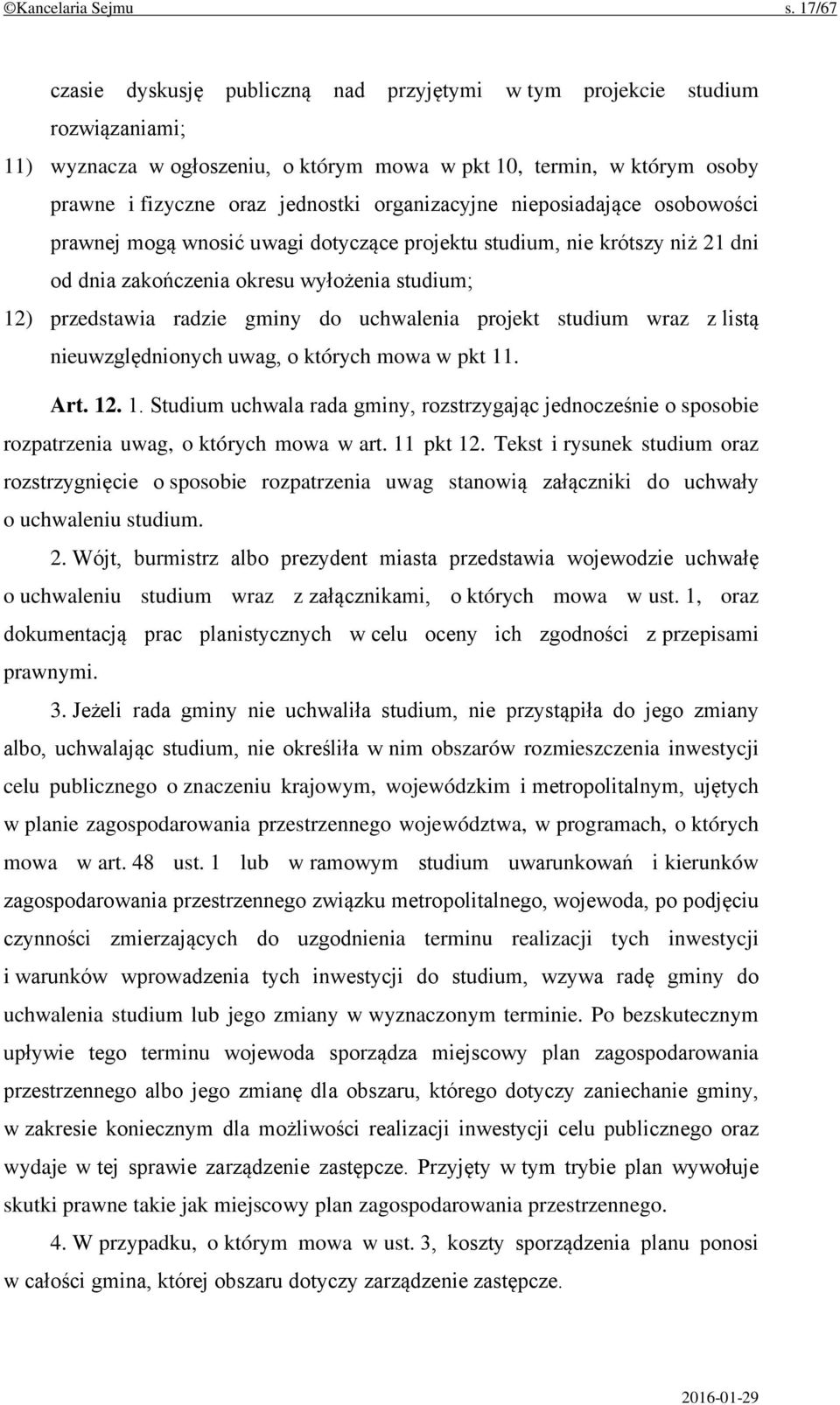 organizacyjne nieposiadające osobowości prawnej mogą wnosić uwagi dotyczące projektu studium, nie krótszy niż 21 dni od dnia zakończenia okresu wyłożenia studium; 12) przedstawia radzie gminy do