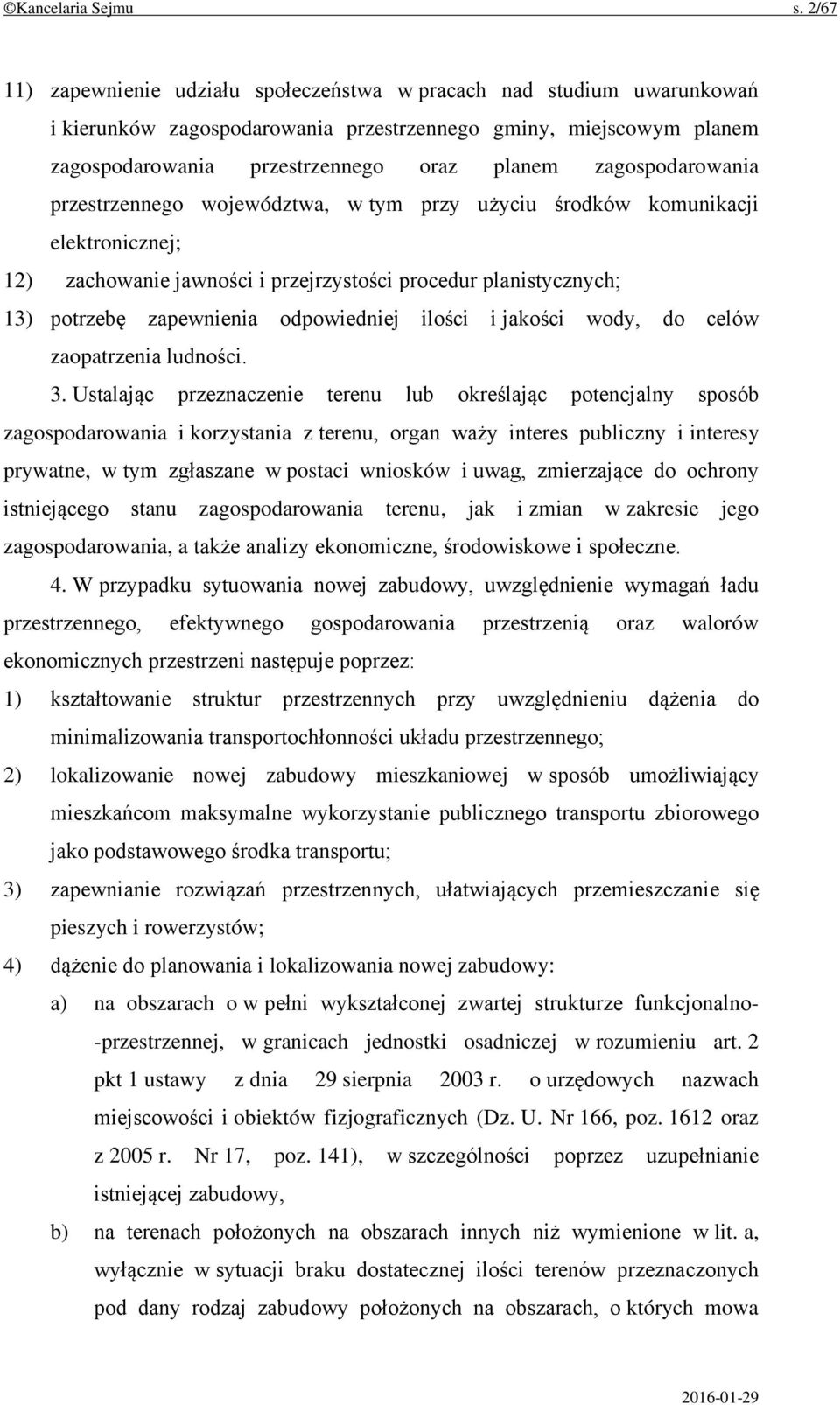 zagospodarowania przestrzennego województwa, w tym przy użyciu środków komunikacji elektronicznej; 12) zachowanie jawności i przejrzystości procedur planistycznych; 13) potrzebę zapewnienia