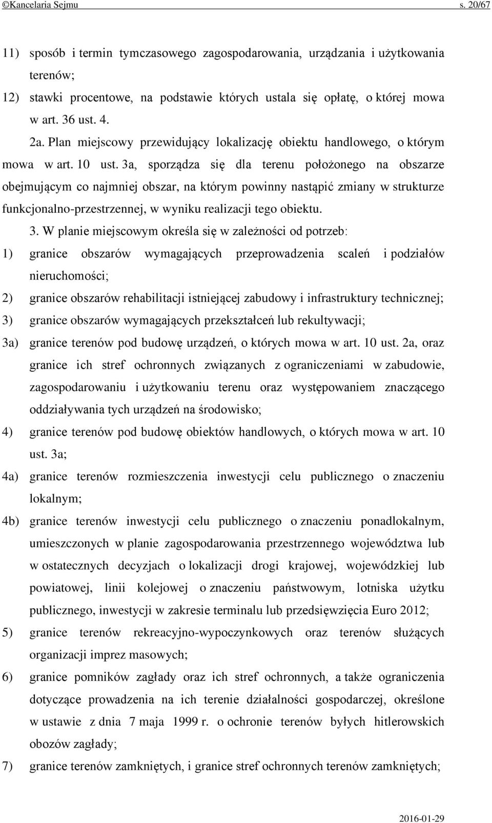 3a, sporządza się dla terenu położonego na obszarze obejmującym co najmniej obszar, na którym powinny nastąpić zmiany w strukturze funkcjonalno-przestrzennej, w wyniku realizacji tego obiektu. 3.