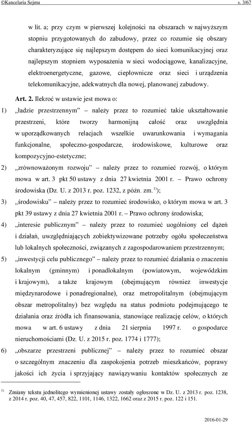 najlepszym stopniem wyposażenia w sieci wodociągowe, kanalizacyjne, elektroenergetyczne, gazowe, ciepłownicze oraz sieci i urządzenia telekomunikacyjne, adekwatnych dla nowej, planowanej zabudowy.