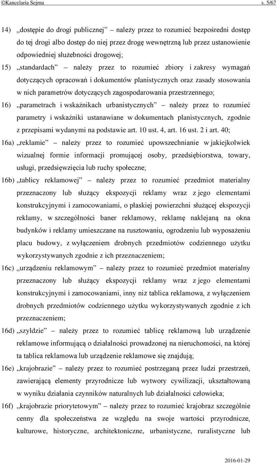 standardach należy przez to rozumieć zbiory i zakresy wymagań dotyczących opracowań i dokumentów planistycznych oraz zasady stosowania w nich parametrów dotyczących zagospodarowania przestrzennego;