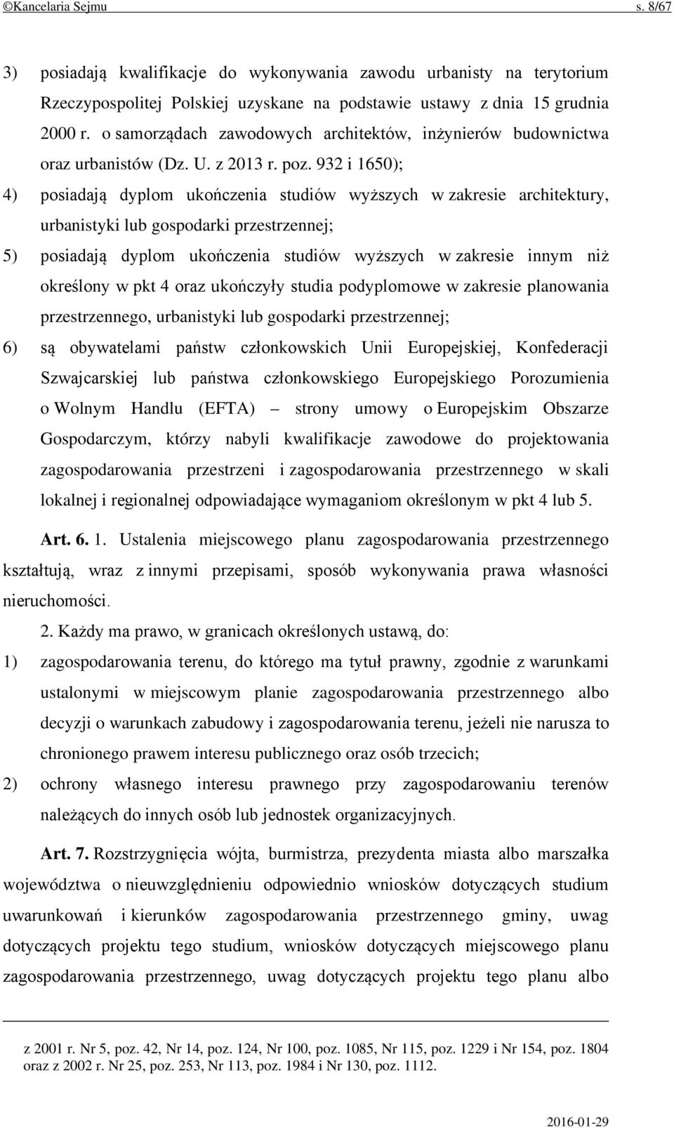 932 i 1650); 4) posiadają dyplom ukończenia studiów wyższych w zakresie architektury, urbanistyki lub gospodarki przestrzennej; 5) posiadają dyplom ukończenia studiów wyższych w zakresie innym niż