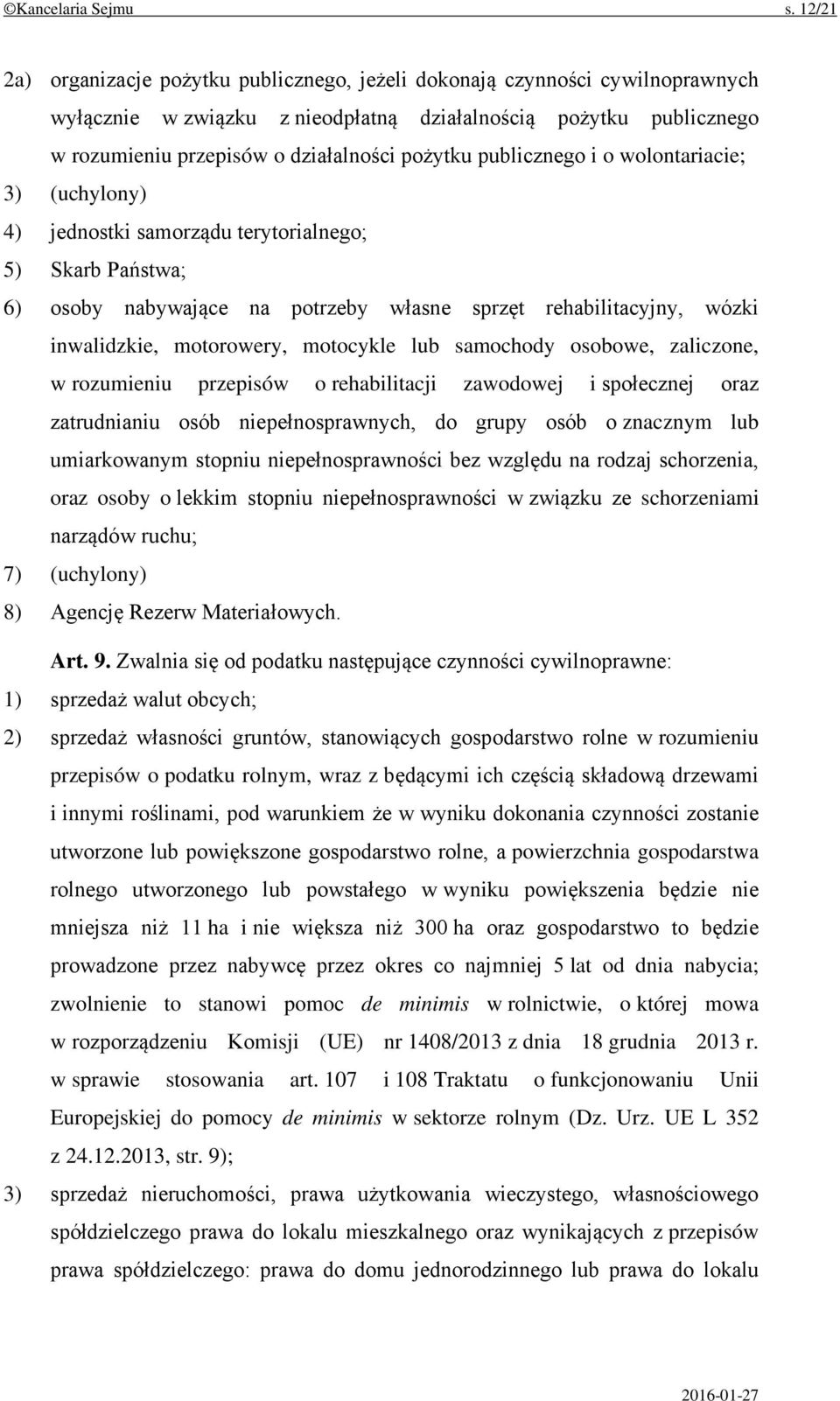 publicznego i o wolontariacie; 3) (uchylony) 4) jednostki samorządu terytorialnego; 5) Skarb Państwa; 6) osoby nabywające na potrzeby własne sprzęt rehabilitacyjny, wózki inwalidzkie, motorowery,