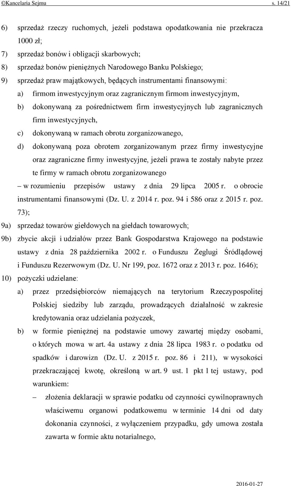 sprzedaż praw majątkowych, będących instrumentami finansowymi: a) firmom inwestycyjnym oraz zagranicznym firmom inwestycyjnym, b) dokonywaną za pośrednictwem firm inwestycyjnych lub zagranicznych