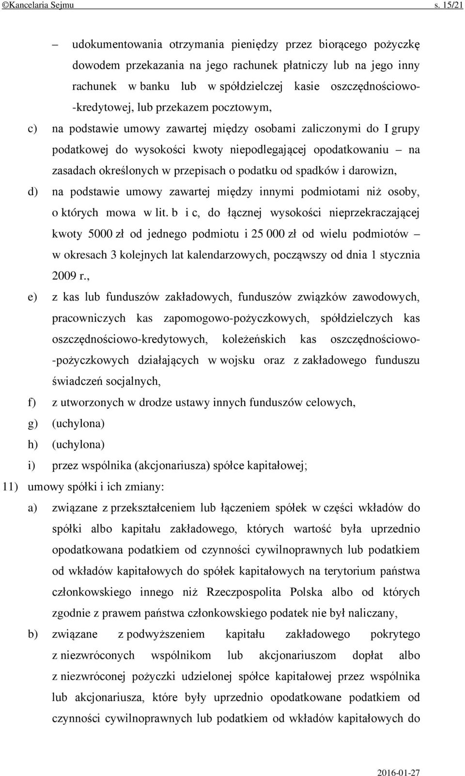 -kredytowej, lub przekazem pocztowym, c) na podstawie umowy zawartej między osobami zaliczonymi do I grupy podatkowej do wysokości kwoty niepodlegającej opodatkowaniu na zasadach określonych w