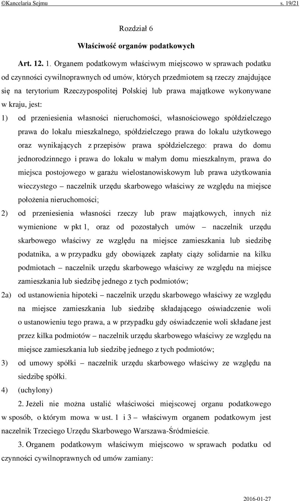 . 1. Organem podatkowym właściwym miejscowo w sprawach podatku od czynności cywilnoprawnych od umów, których przedmiotem są rzeczy znajdujące się na terytorium Rzeczypospolitej Polskiej lub prawa