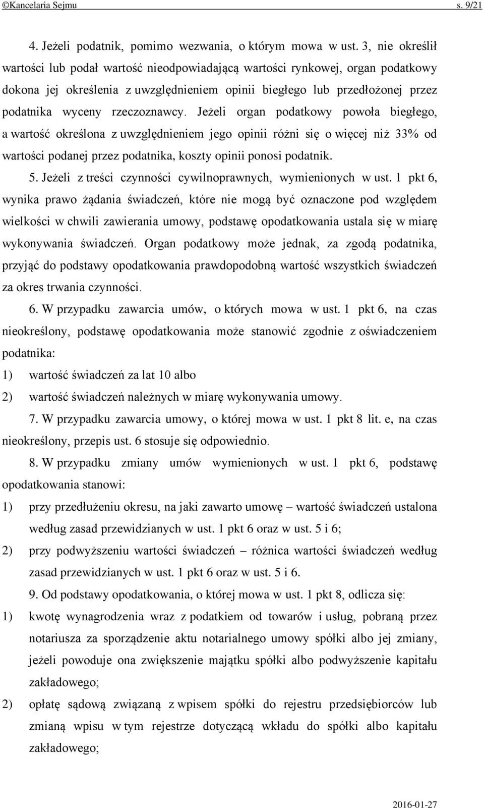 rzeczoznawcy. Jeżeli organ podatkowy powoła biegłego, a wartość określona z uwzględnieniem jego opinii różni się o więcej niż 33% od wartości podanej przez podatnika, koszty opinii ponosi podatnik. 5.