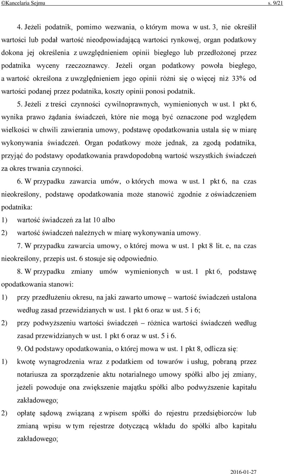 rzeczoznawcy. Jeżeli organ podatkowy powoła biegłego, a wartość określona z uwzględnieniem jego opinii różni się o więcej niż 33% od wartości podanej przez podatnika, koszty opinii ponosi podatnik. 5.