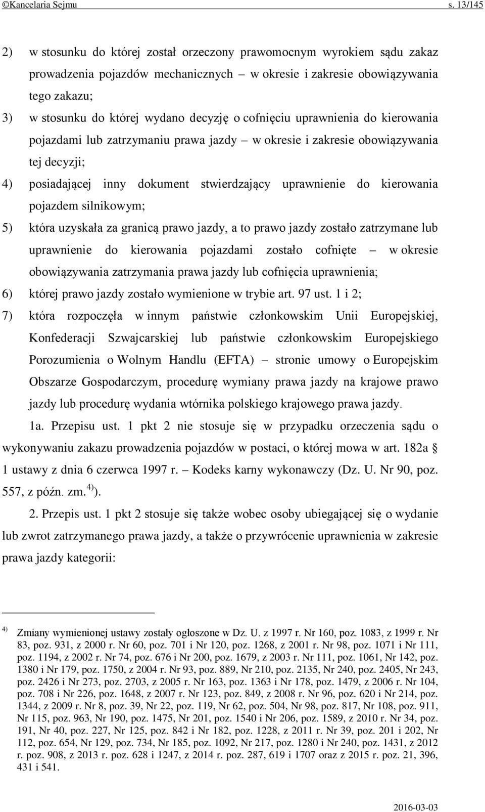 decyzję o cofnięciu uprawnienia do kierowania pojazdami lub zatrzymaniu prawa jazdy w okresie i zakresie obowiązywania tej decyzji; 4) posiadającej inny dokument stwierdzający uprawnienie do