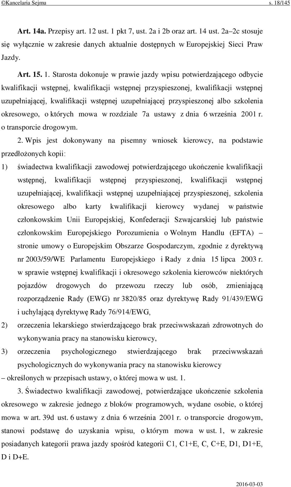 . 1. Starosta dokonuje w prawie jazdy wpisu potwierdzającego odbycie kwalifikacji wstępnej, kwalifikacji wstępnej przyspieszonej, kwalifikacji wstępnej uzupełniającej, kwalifikacji wstępnej