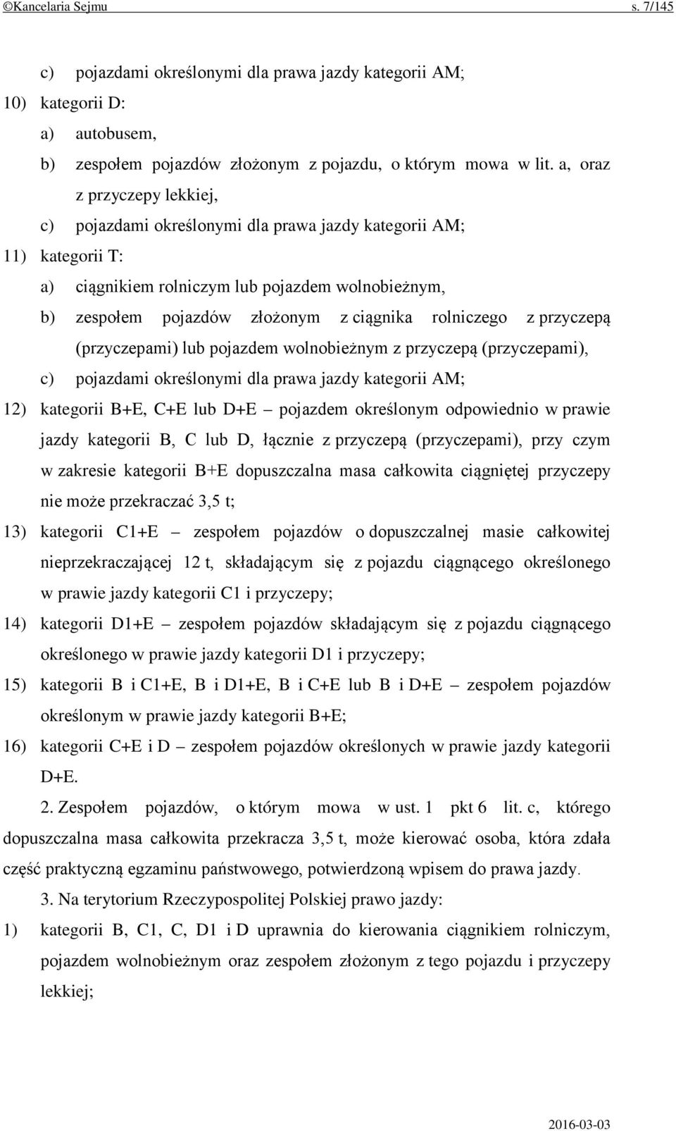 rolniczego z przyczepą (przyczepami) lub pojazdem wolnobieżnym z przyczepą (przyczepami), c) pojazdami określonymi dla prawa jazdy kategorii AM; 12) kategorii B+E, C+E lub D+E pojazdem określonym