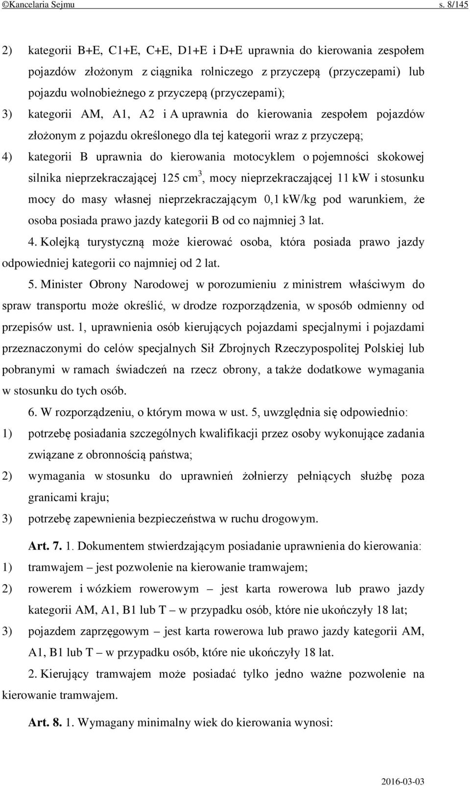 kategorii AM, A1, A2 i A uprawnia do kierowania zespołem pojazdów złożonym z pojazdu określonego dla tej kategorii wraz z przyczepą; 4) kategorii B uprawnia do kierowania motocyklem o pojemności