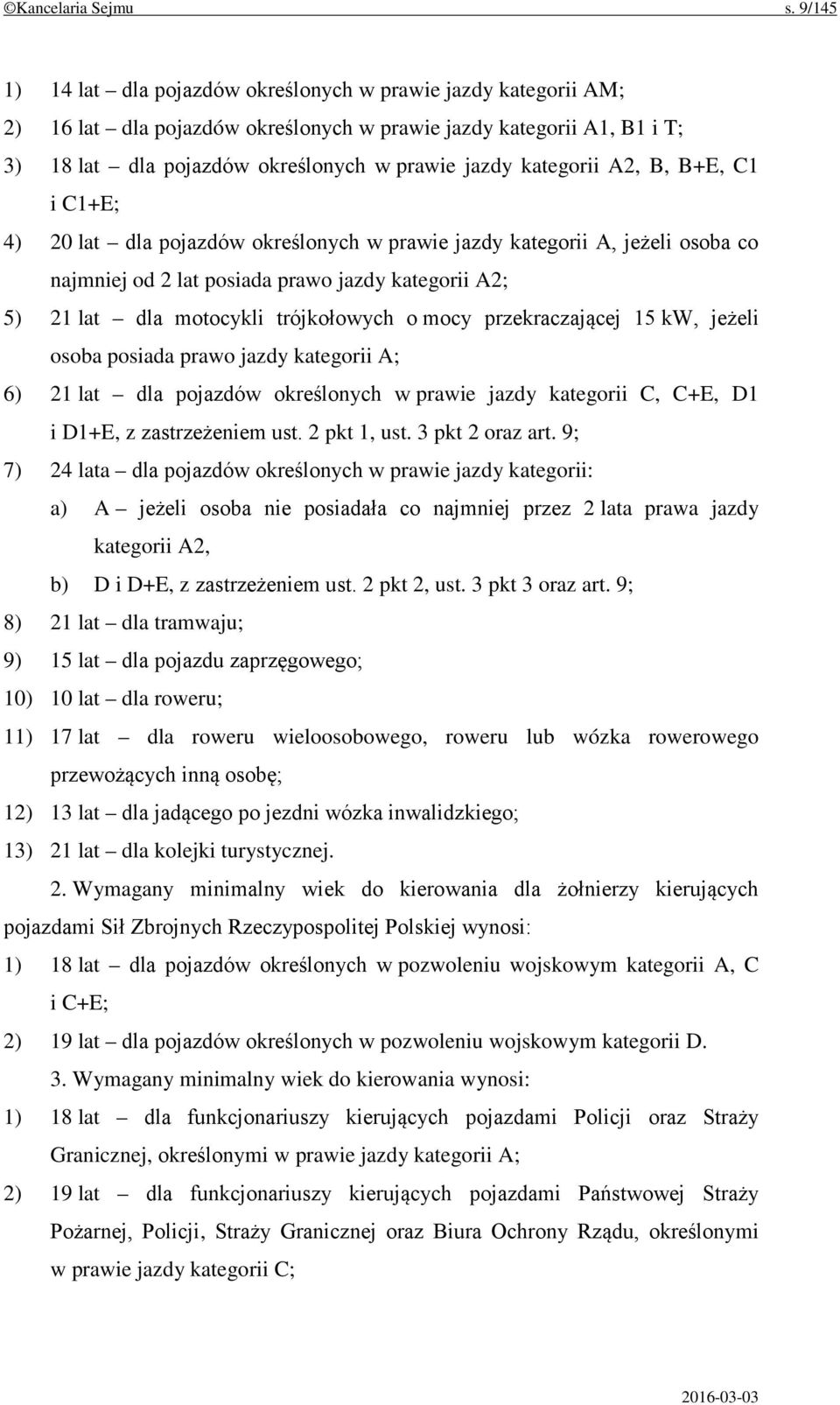 kategorii A2, B, B+E, C1 i C1+E; 4) 20 lat dla pojazdów określonych w prawie jazdy kategorii A, jeżeli osoba co najmniej od 2 lat posiada prawo jazdy kategorii A2; 5) 21 lat dla motocykli