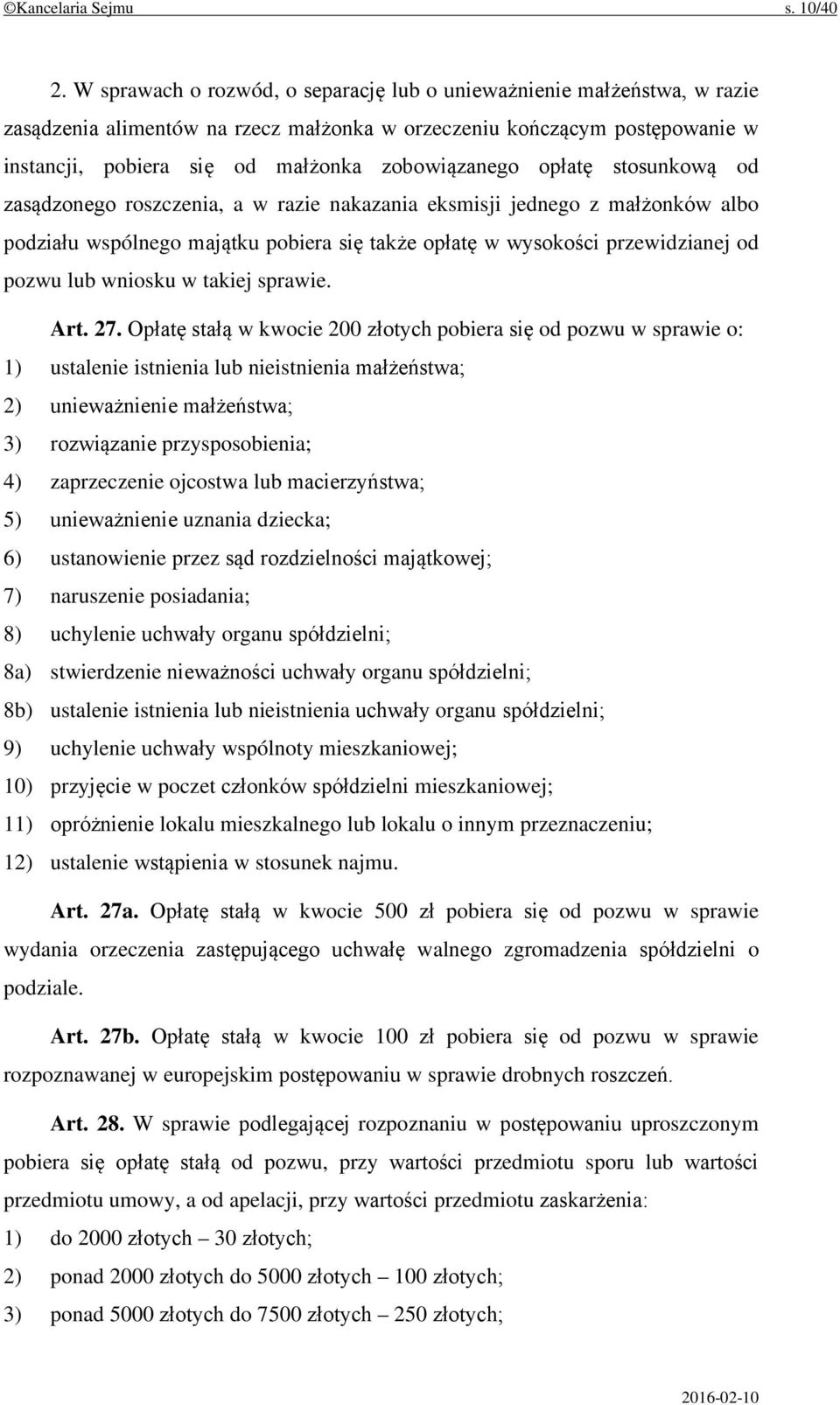 opłatę stosunkową od zasądzonego roszczenia, a w razie nakazania eksmisji jednego z małżonków albo podziału wspólnego majątku pobiera się także opłatę w wysokości przewidzianej od pozwu lub wniosku w