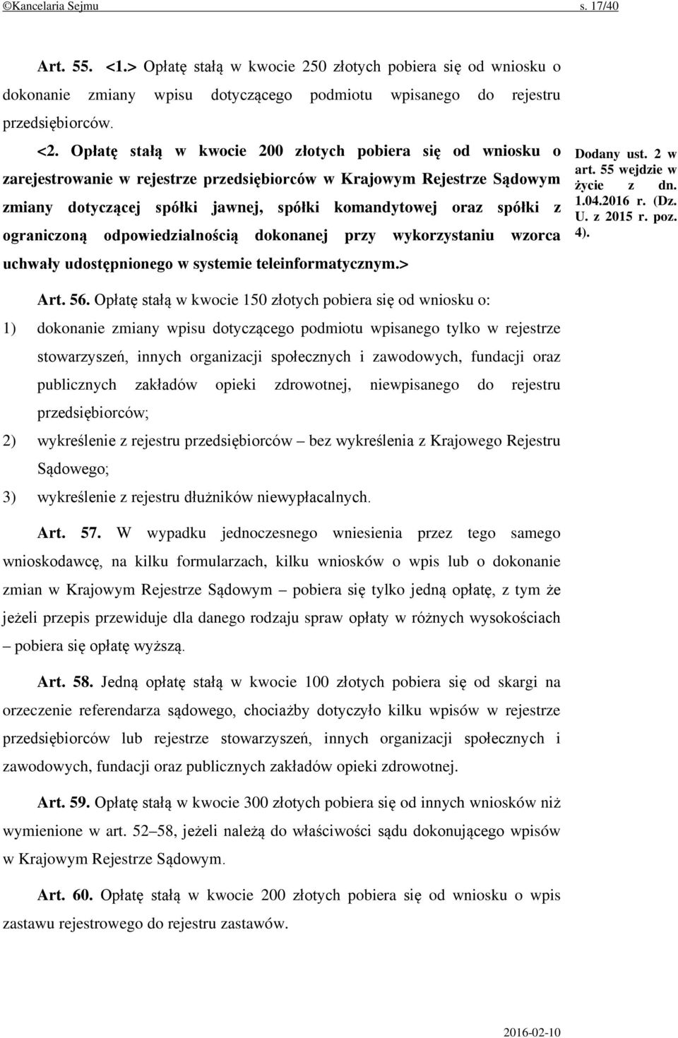 ograniczoną odpowiedzialnością dokonanej przy wykorzystaniu wzorca uchwały udostępnionego w systemie teleinformatycznym.> Dodany ust. 2 w art. 55 wejdzie w życie z dn. 1.04.2016 r. (Dz. U. z 2015 r.