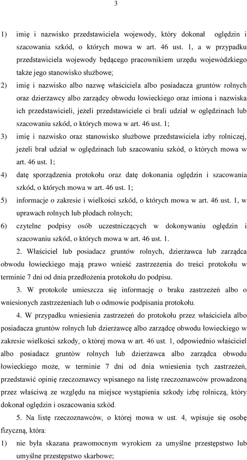 dzierżawcy albo zarządcy obwodu łowieckiego oraz imiona i nazwiska ich przedstawicieli, jeżeli przedstawiciele ci brali udział w oględzinach lub szacowaniu szkód, o których mowa w art. 46 ust.