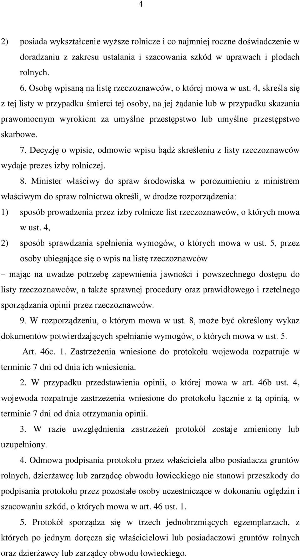 4, skreśla się z tej listy w przypadku śmierci tej osoby, na jej żądanie lub w przypadku skazania prawomocnym wyrokiem za umyślne przestępstwo lub umyślne przestępstwo skarbowe. 7.