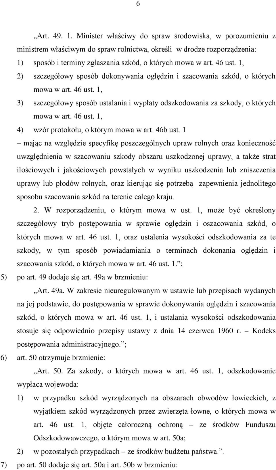 1, 2) szczegółowy sposób dokonywania oględzin i szacowania szkód, o których mowa w art. 46 ust. 1, 3) szczegółowy sposób ustalania i wypłaty odszkodowania za szkody, o których mowa w art. 46 ust. 1, 4) wzór protokołu, o którym mowa w art.