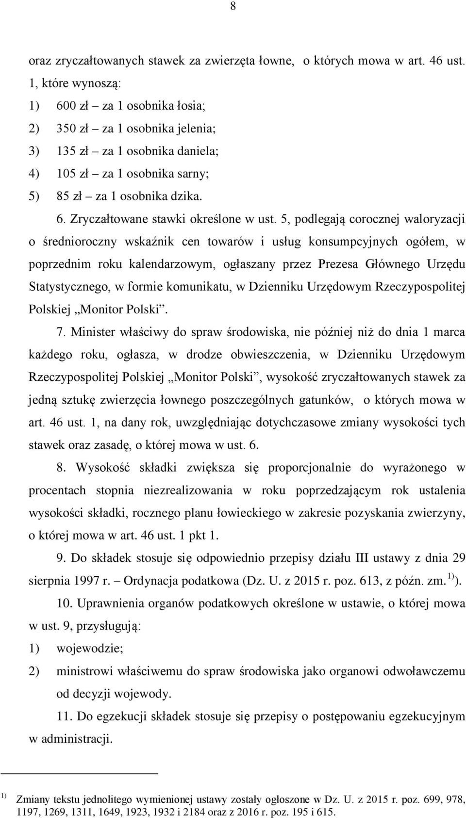 5, podlegają corocznej waloryzacji o średnioroczny wskaźnik cen towarów i usług konsumpcyjnych ogółem, w poprzednim roku kalendarzowym, ogłaszany przez Prezesa Głównego Urzędu Statystycznego, w