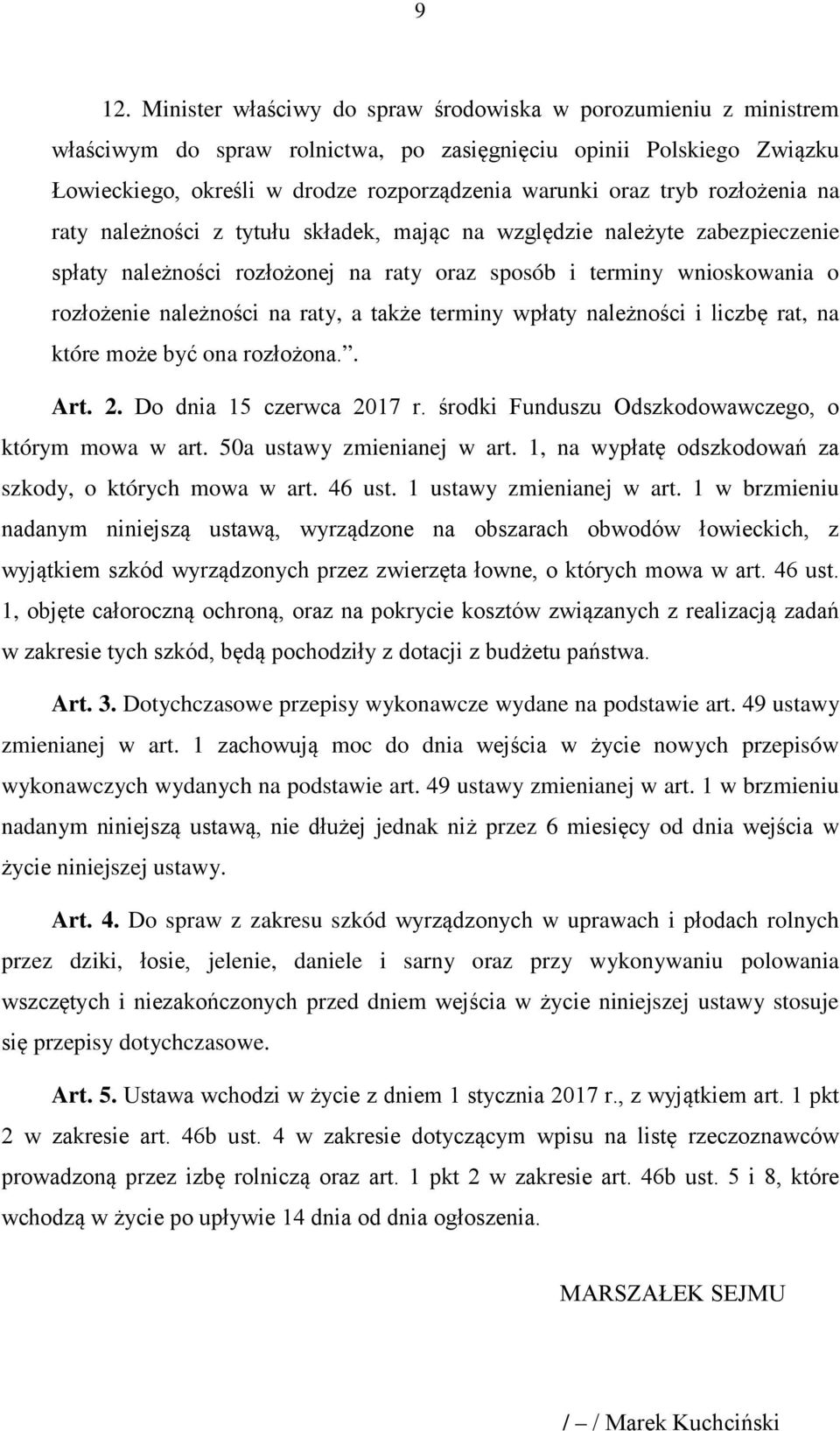 raty, a także terminy wpłaty należności i liczbę rat, na które może być ona rozłożona.. Art. 2. Do dnia 15 czerwca 2017 r. środki Funduszu Odszkodowawczego, o którym mowa w art.