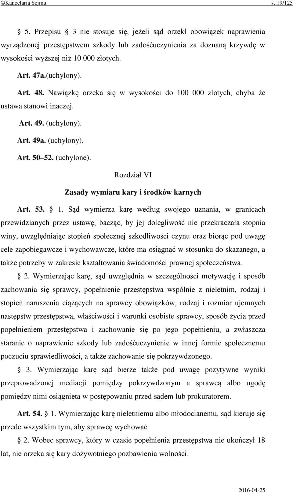 (uchylony). Art. 48. Nawiązkę orzeka się w wysokości do 100 000 złotych, chyba że ustawa stanowi inaczej. Art. 49. (uchylony). Art. 49a. (uchylony). Art. 50 52. (uchylone).